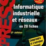 Informatique industrielle et réseaux en 20 fiches -2e éd - Campus