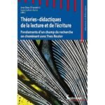Théories-didactiques de la lecture et de l'écriture  - Fondements d'un champ de recherche en cheminant avec Yves Reuter